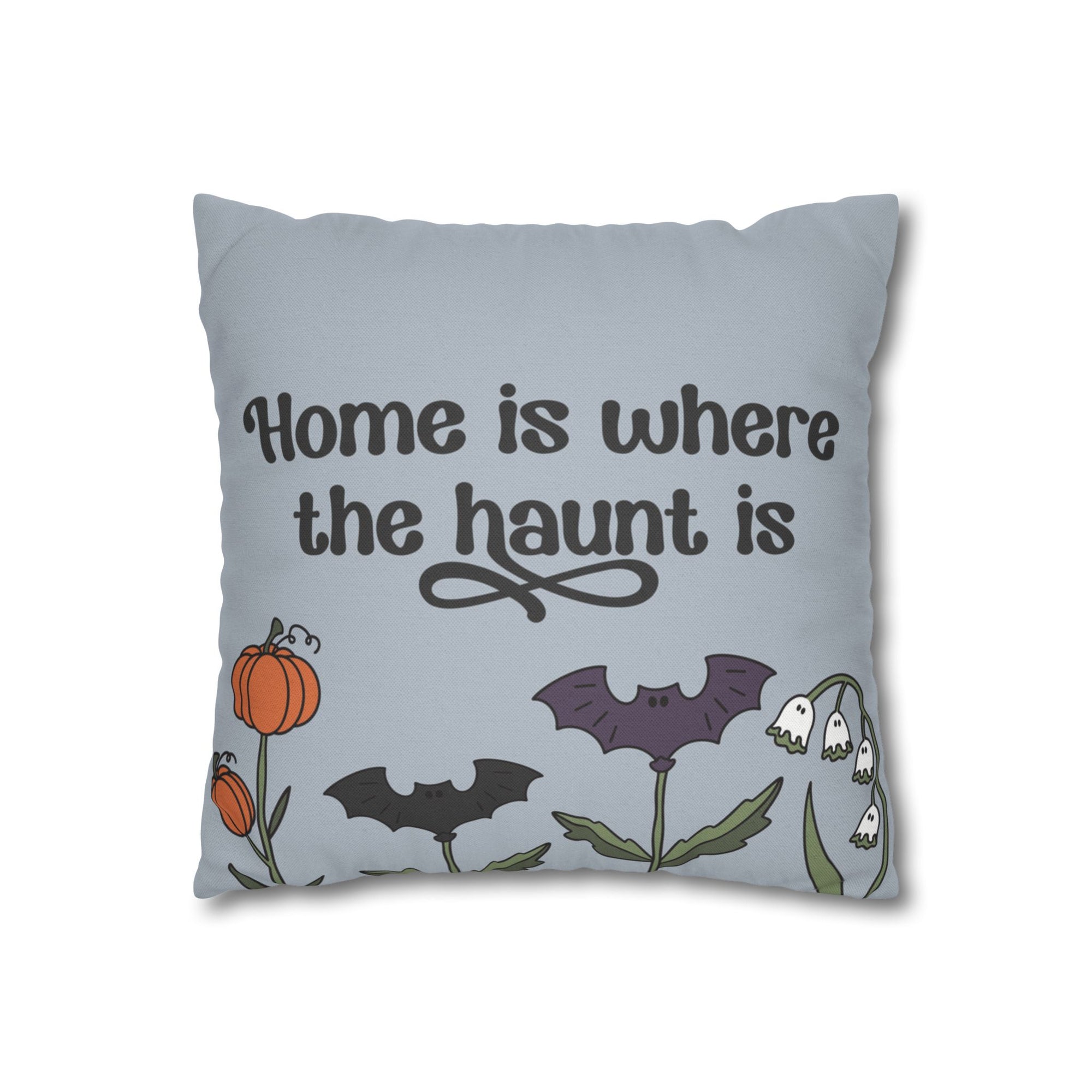 Home is Where The Haunt Is Pillow Cover