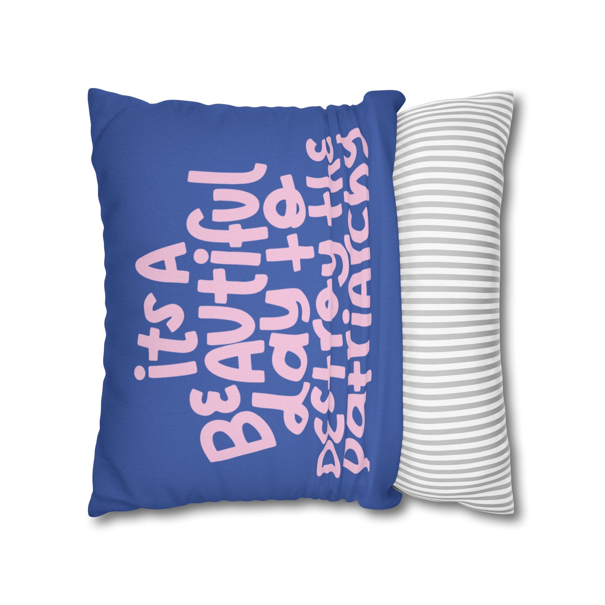 It's a Beautiful Day to Destroy the Patriarchy Pillow Cover