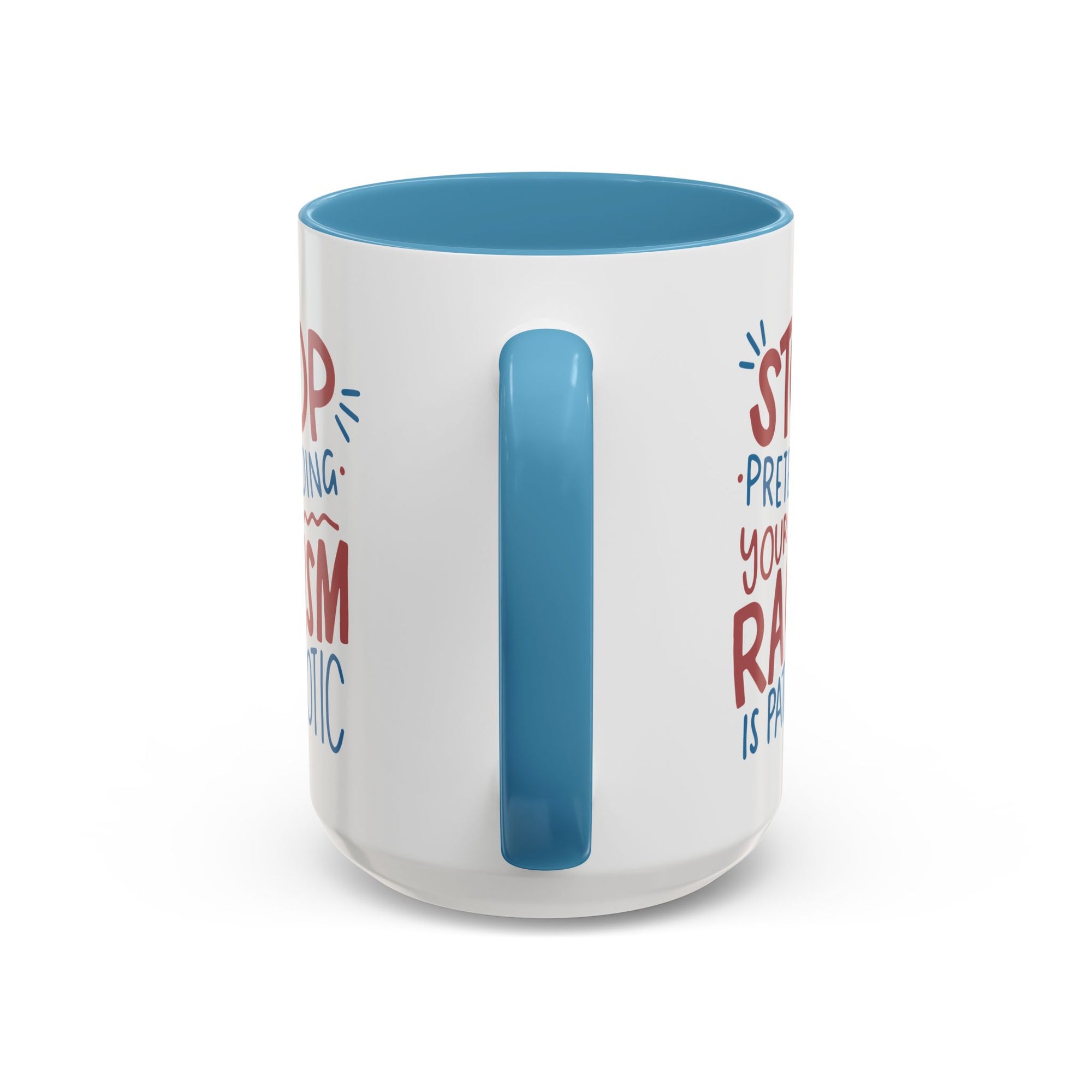 Stop Pretending Your Racism is Patriotic 15oz Coffee Mug