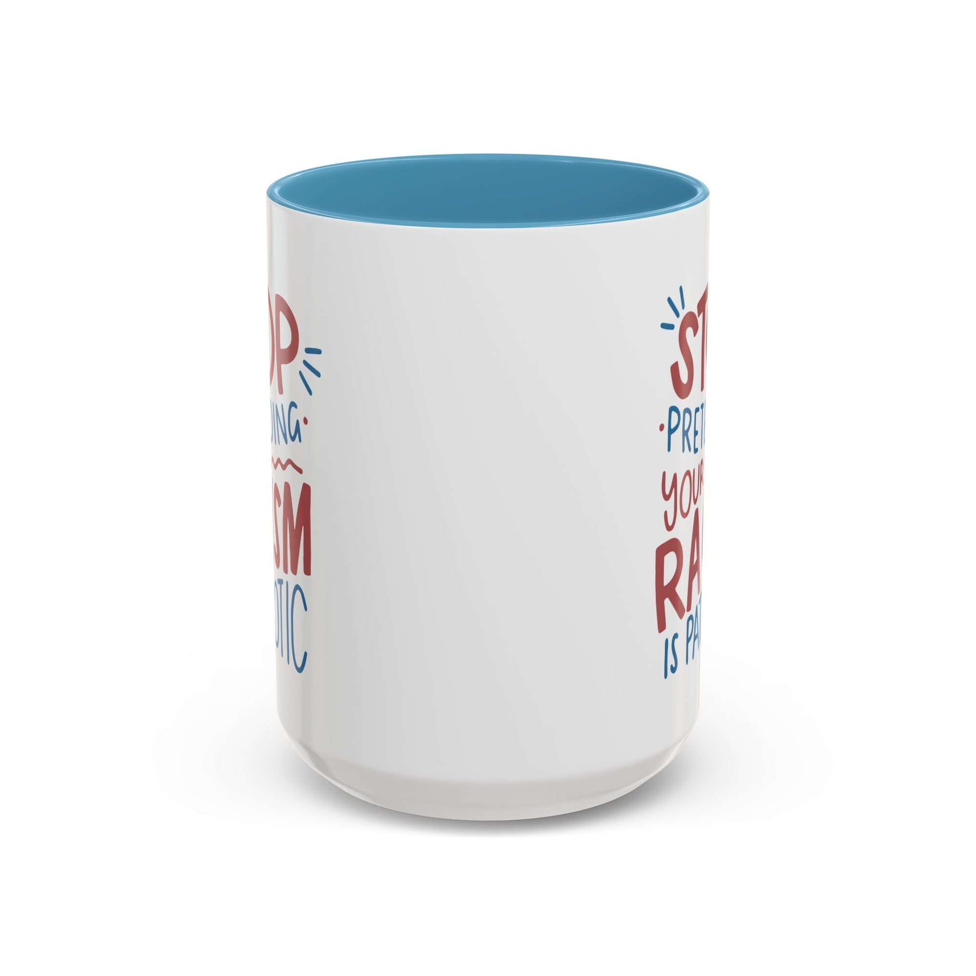 Stop Pretending Your Racism is Patriotic 15oz Coffee Mug