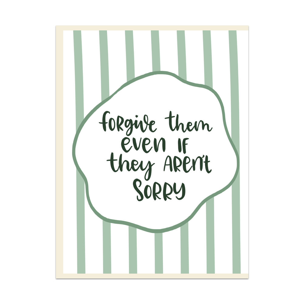 Forgive Them Even If They Aren't Sorry Greeting Card