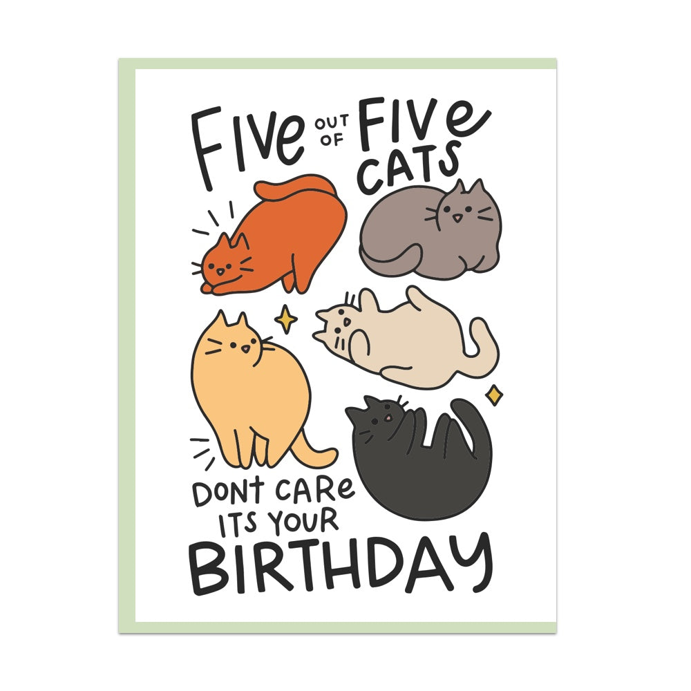 Five Out Of Five Cats Don't Care It's Your Birthday Greeting Card