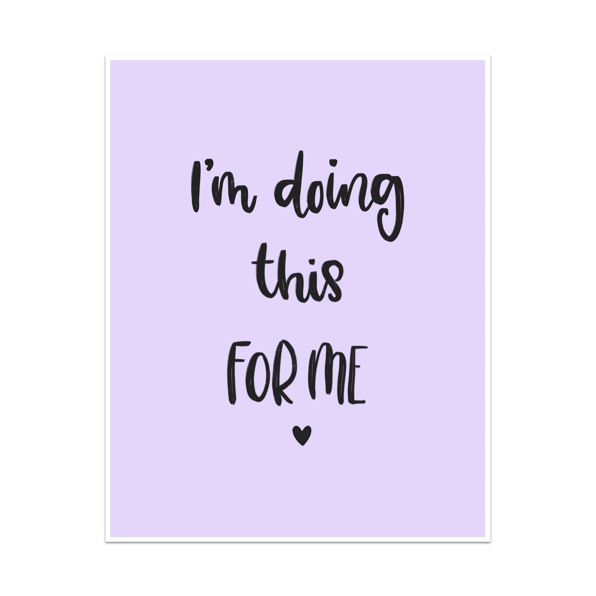 I'm Doing This For Me Art Print