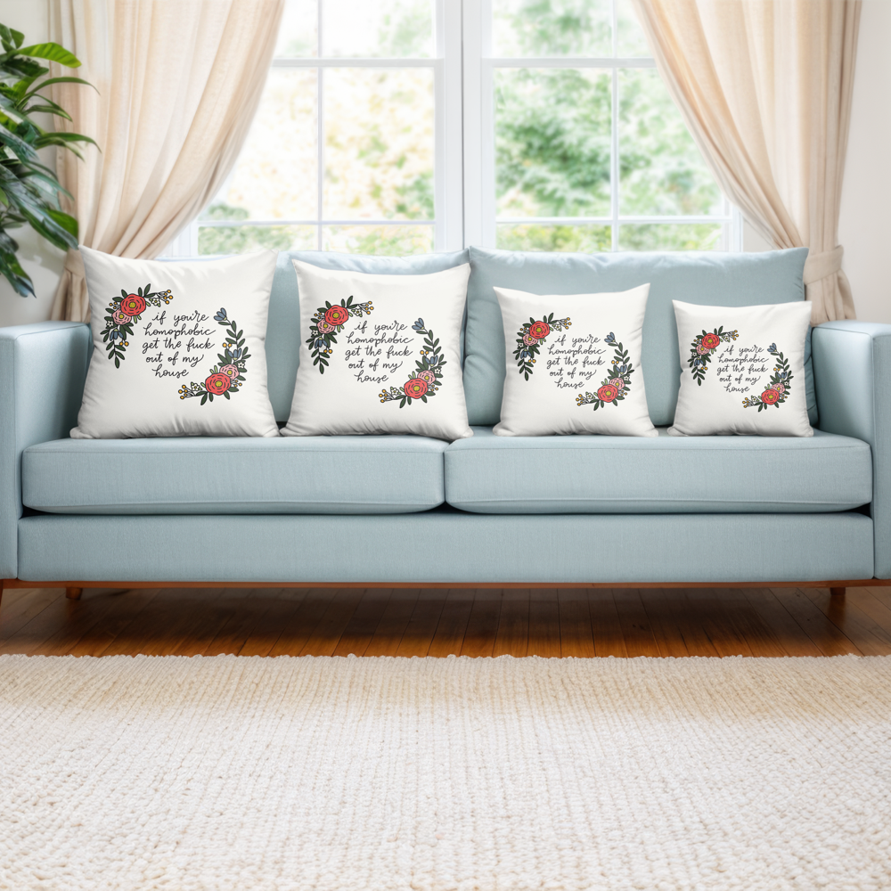 If You're Homophobic Get The Fuck Out Of My House Pillow Cover