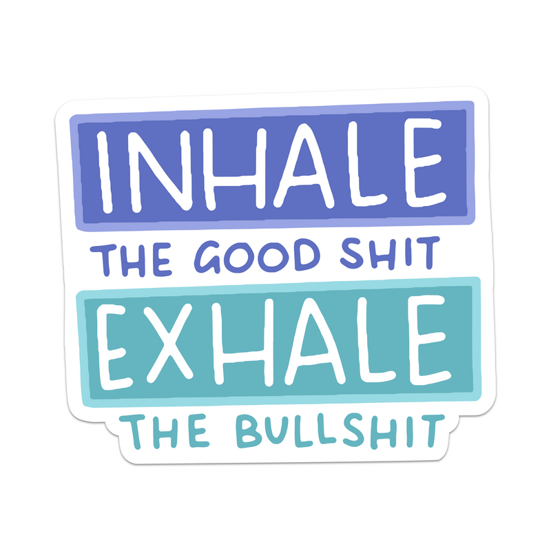 Inhale Good Shit Exhale Bullshit - Brights Edition