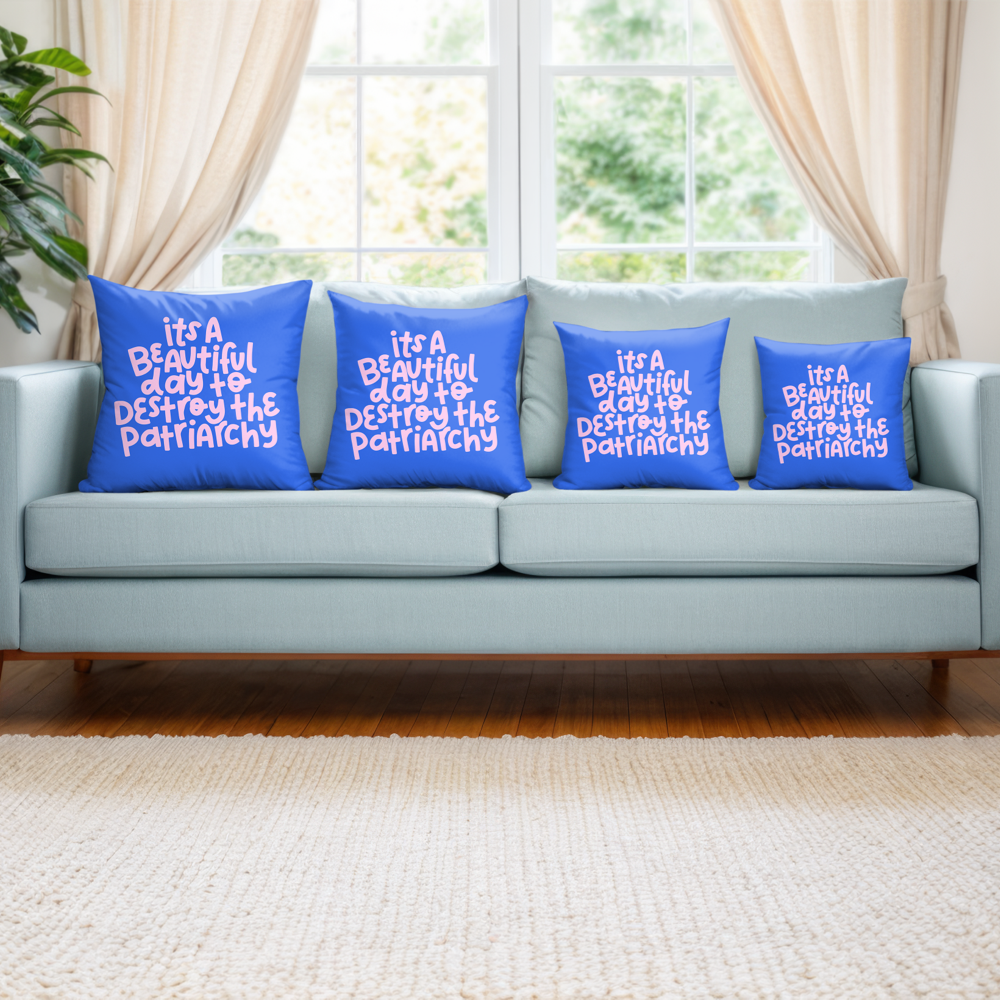 It's a Beautiful Day to Destroy the Patriarchy Pillow Cover
