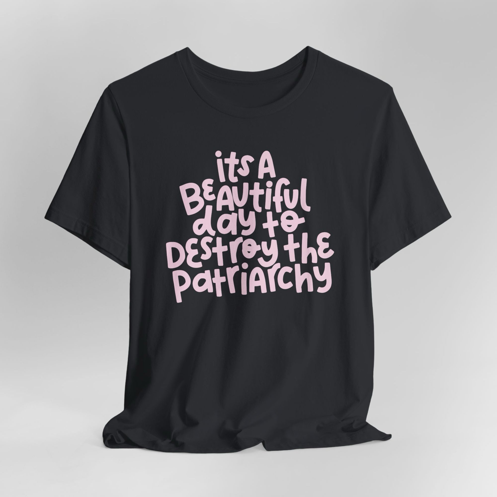 It's A Beautiful Day To Destroy The Patriarchy Graphic Tee