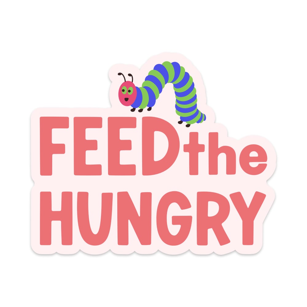 Feed the Hungry Vinyl Sticker
