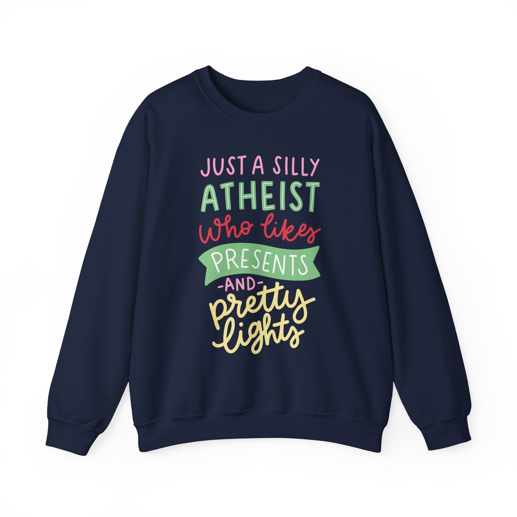 Just a Silly Atheist Who Likes Presents and Pretty Lights Sweatshirt