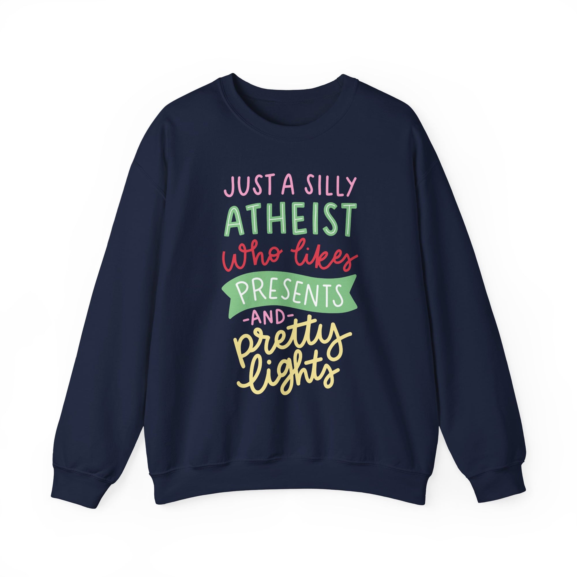 Just a Silly Atheist Who Likes Presents and Pretty Lights Sweatshirt