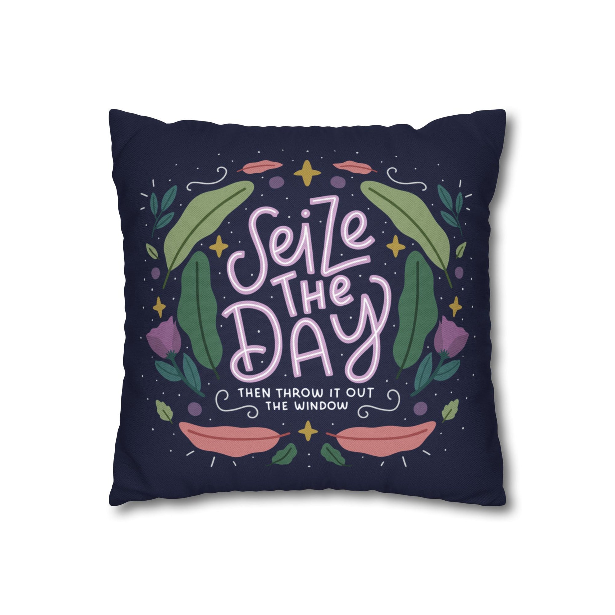 Seize The Day Then Throw It Out The Window Pillow Cover
