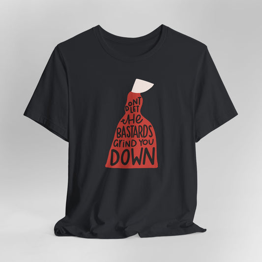 Don't Let The Bastards Grind You Down Graphic Tee