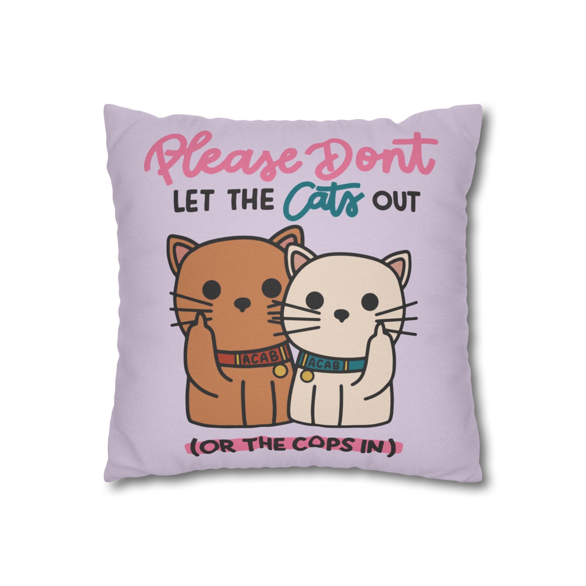 Please Don't Let The Cats Out Or The Cops In Pillow Cover