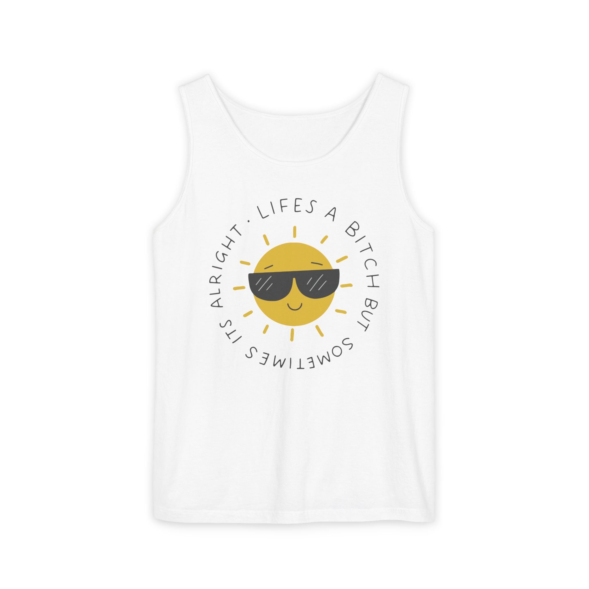 Lifes a Bitch But Sometimes It's Alright Tank Top