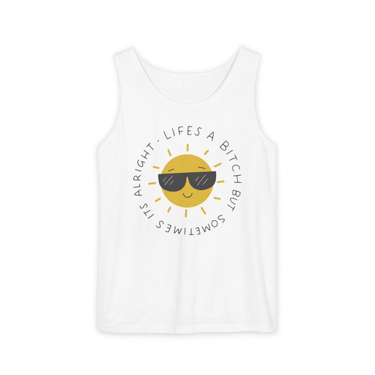 Lifes a Bitch But Sometimes It's Alright Tank Top