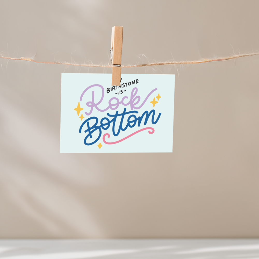 My Birthstone is Rock Bottom Unframed Mini Art Print
