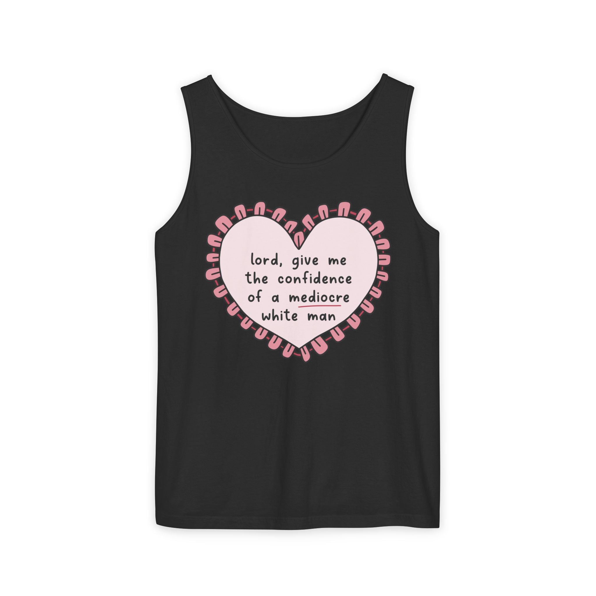 Lord, Give Me the Confidence of a Mediocre White Man Tank Top