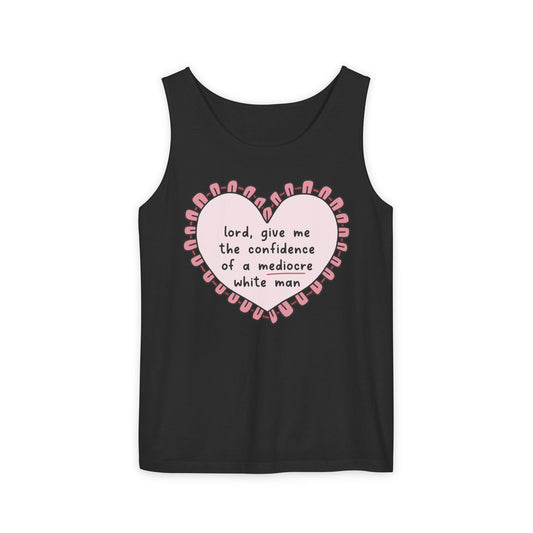 Lord, Give Me the Confidence of a Mediocre White Man Tank Top
