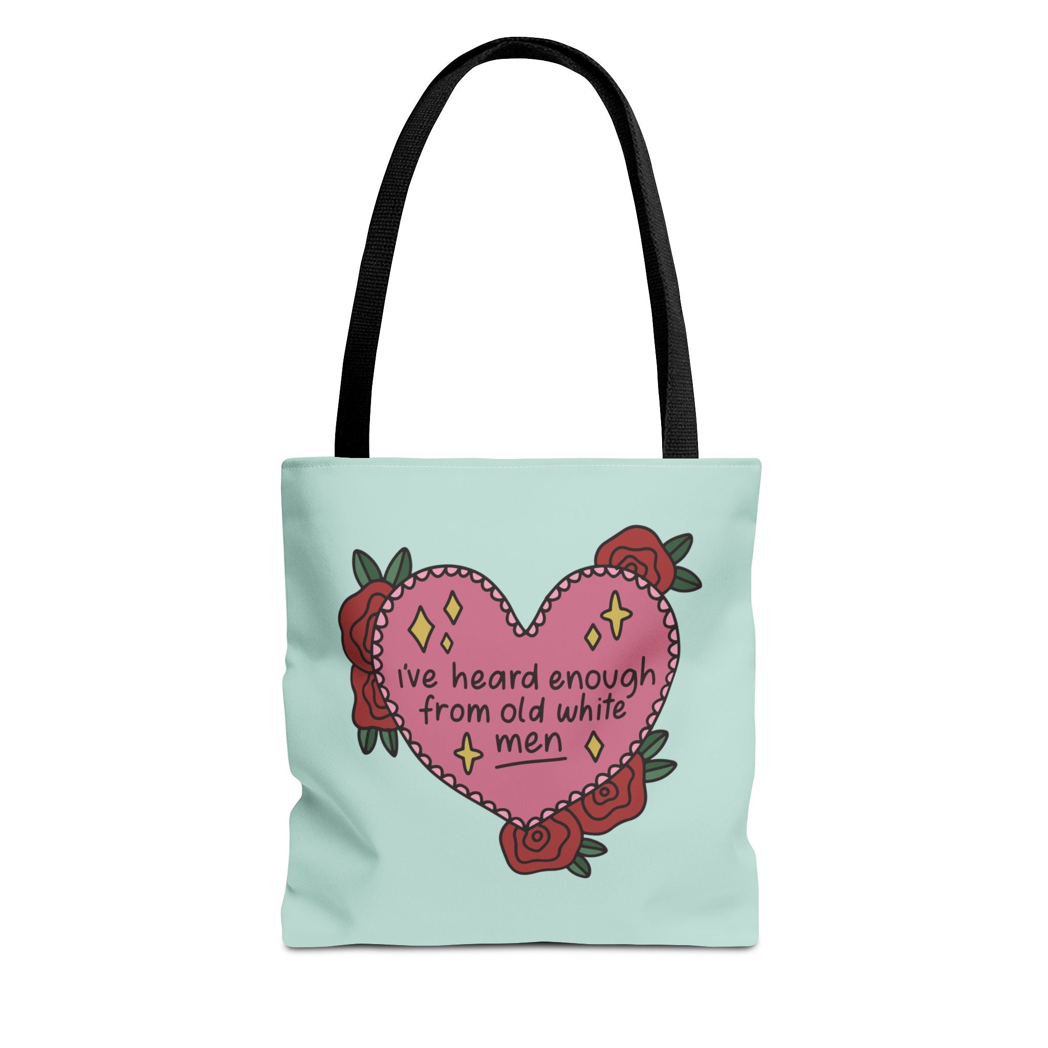 I've Heard Enough From Old White Men Tote Bag