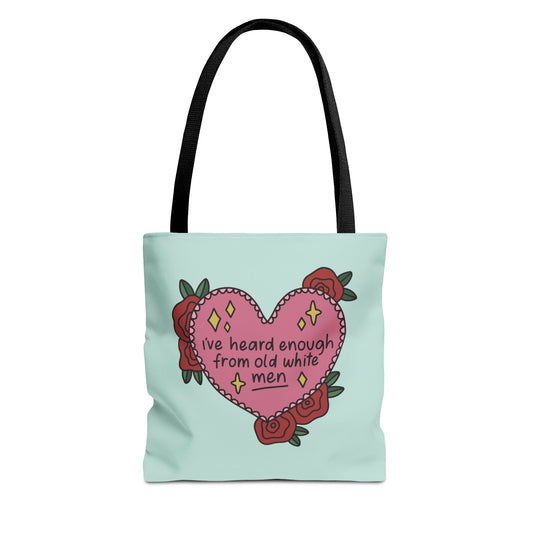 I've Heard Enough From Old White Men Tote Bag
