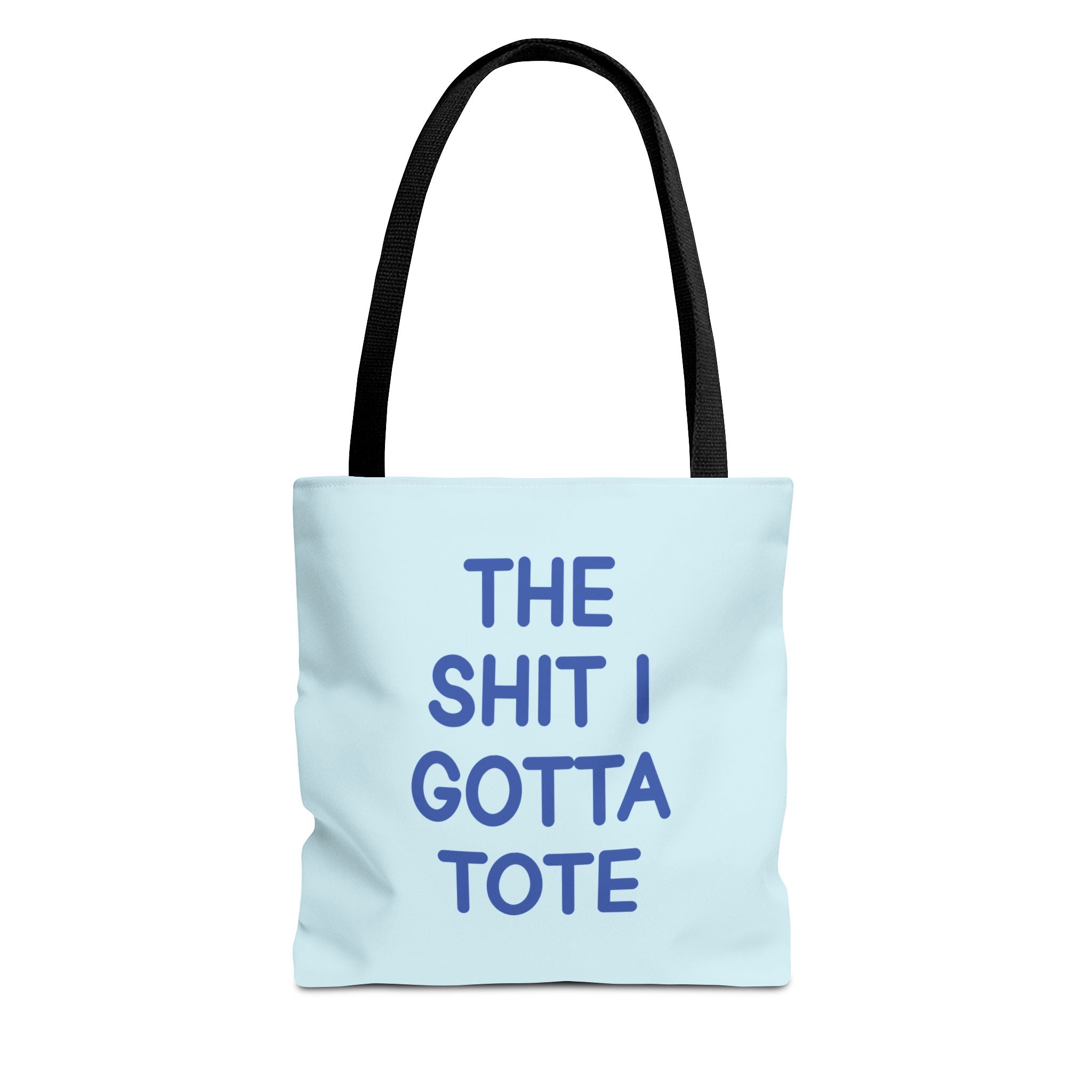 The Shit I Gotta Tote Tote Bag
