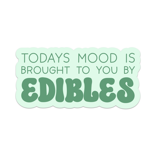 Todays Mood Is Brought To You By Edibles Vinyl Sticker
