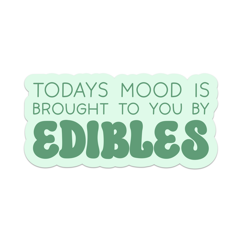 Todays Mood Is Brought To You By Edibles