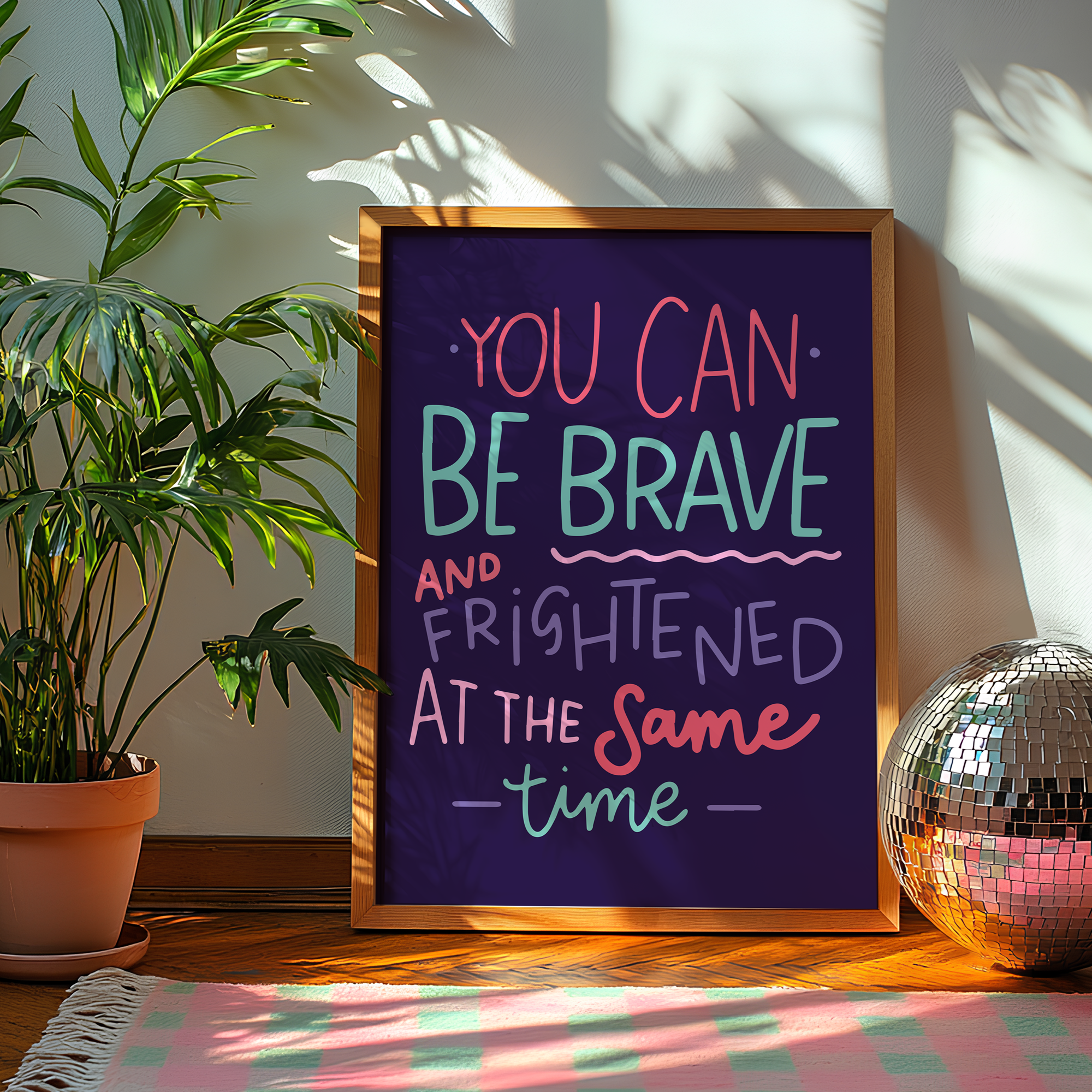 You Can Be Brave and Frightened at the Same Time Unframed Art Print