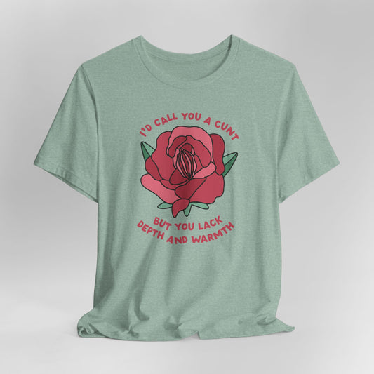 I'd Call You a Cunt But You Lack Depth And Warmth Graphic Tee