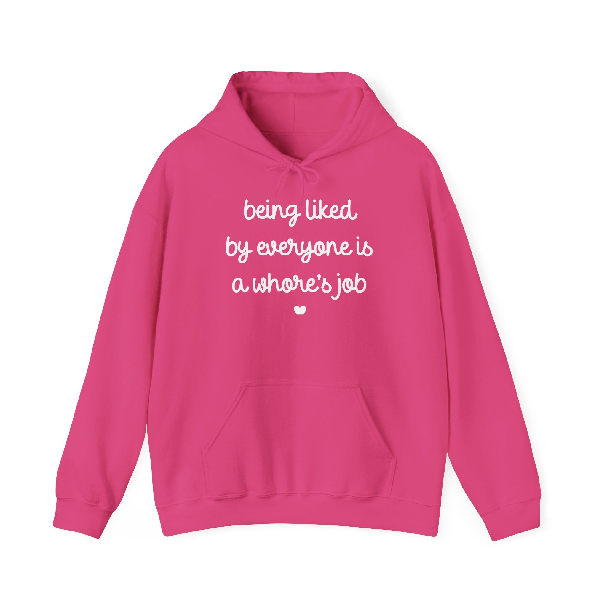 Being Liked By Everyone is a Whore's Job Hoodie