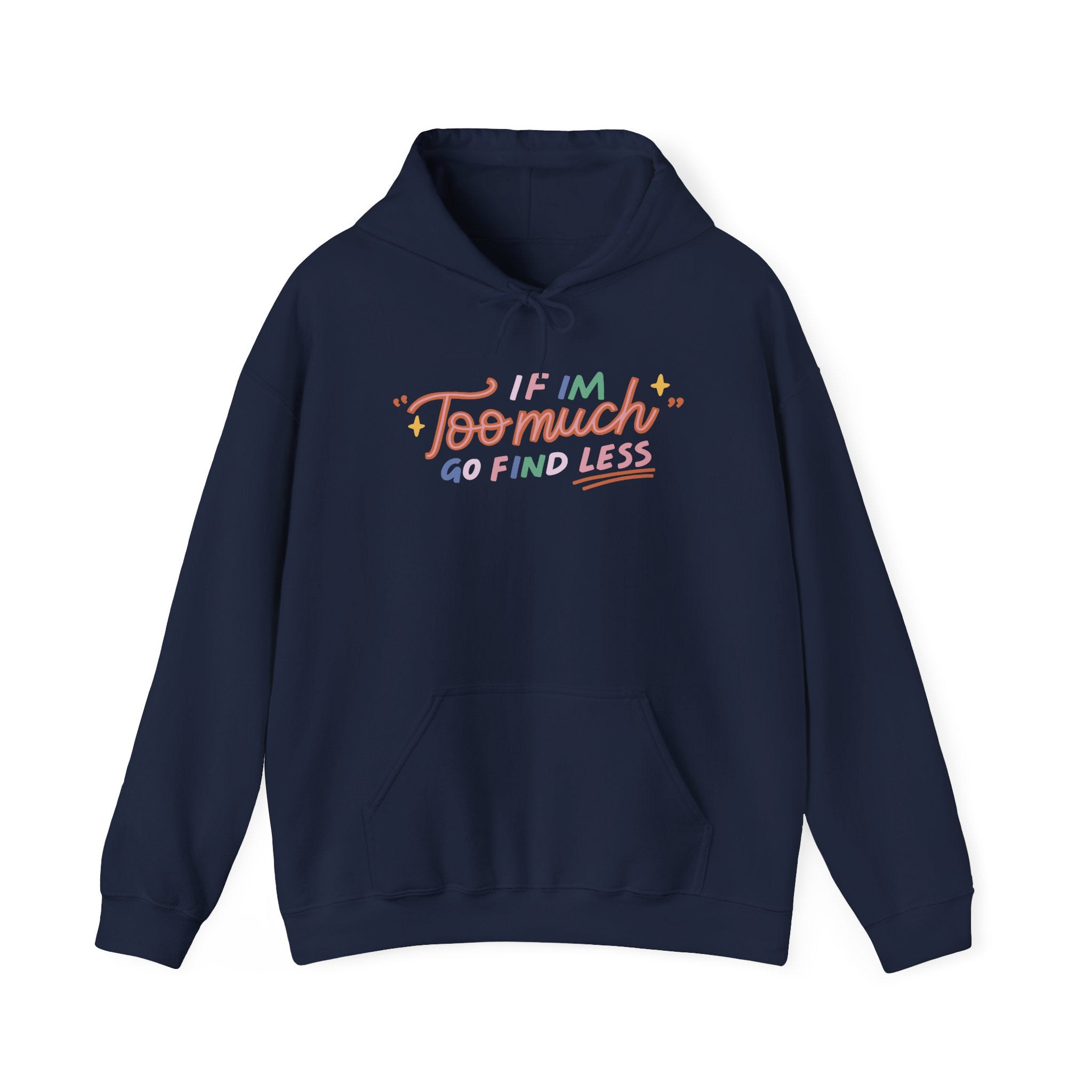 If I'm Too Much Go Find Less Apply Hoodie