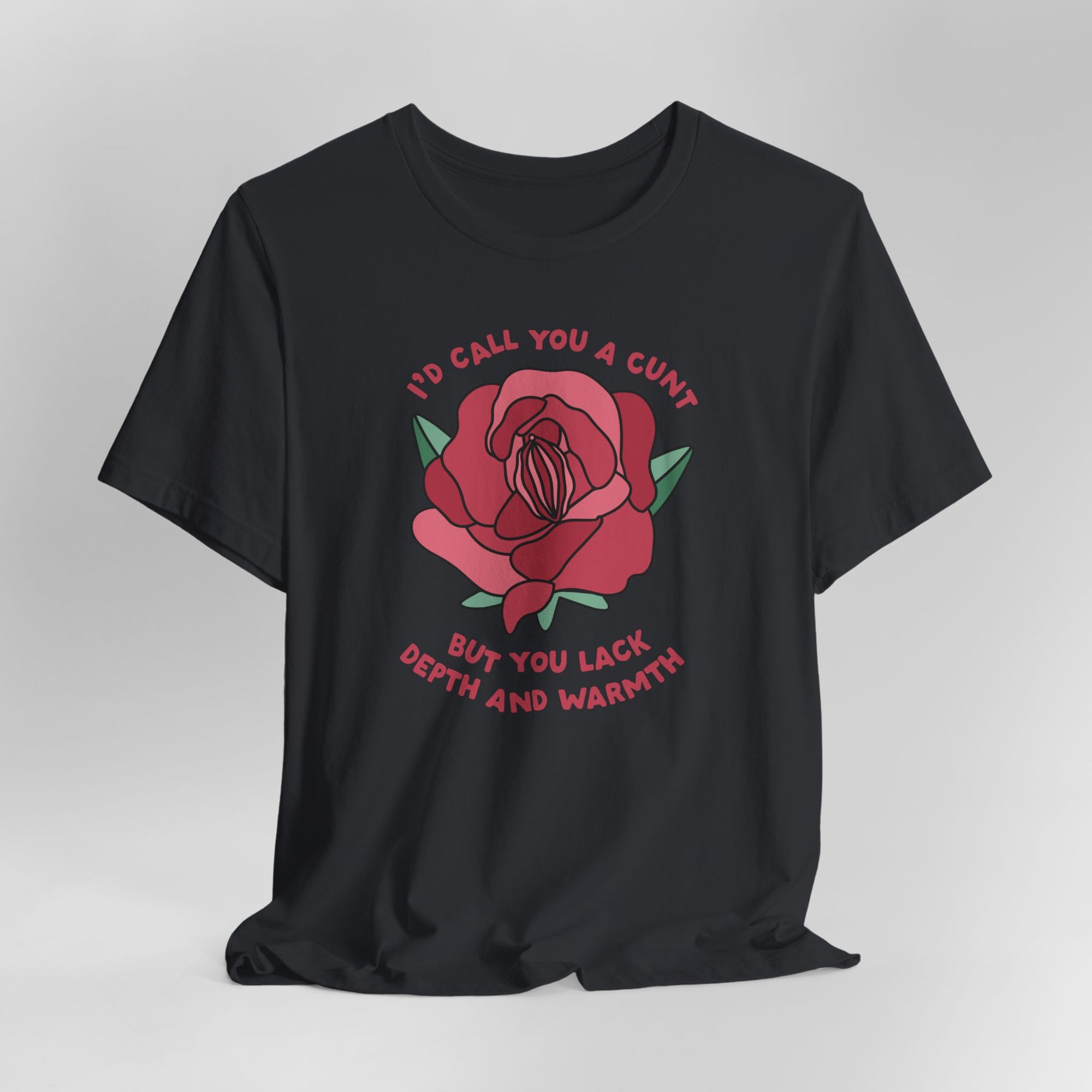 I'd Call You a Cunt But You Lack Depth And Warmth Graphic Tee