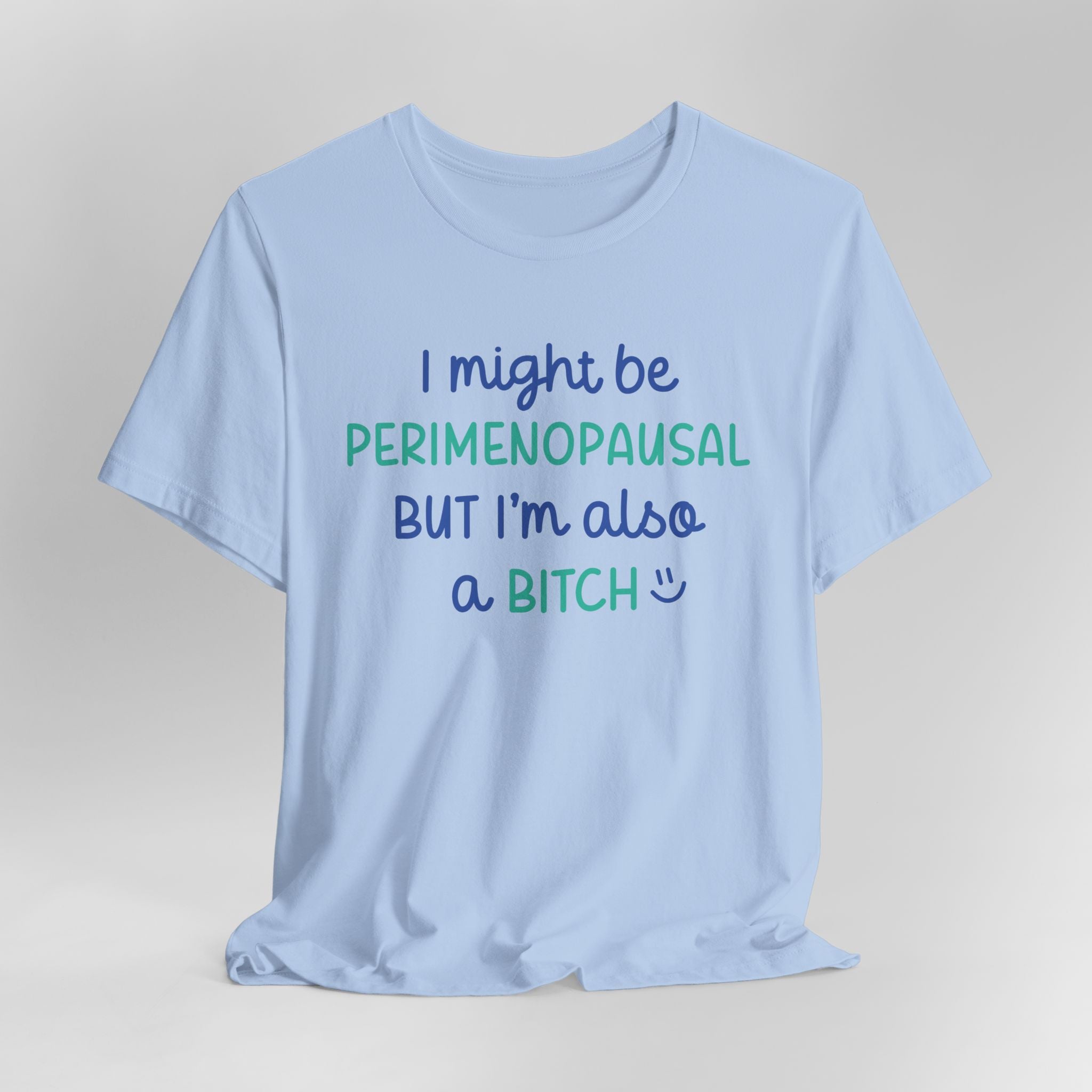 I Might be Perimenopausal But I'm Also a Bitch Graphic Tee