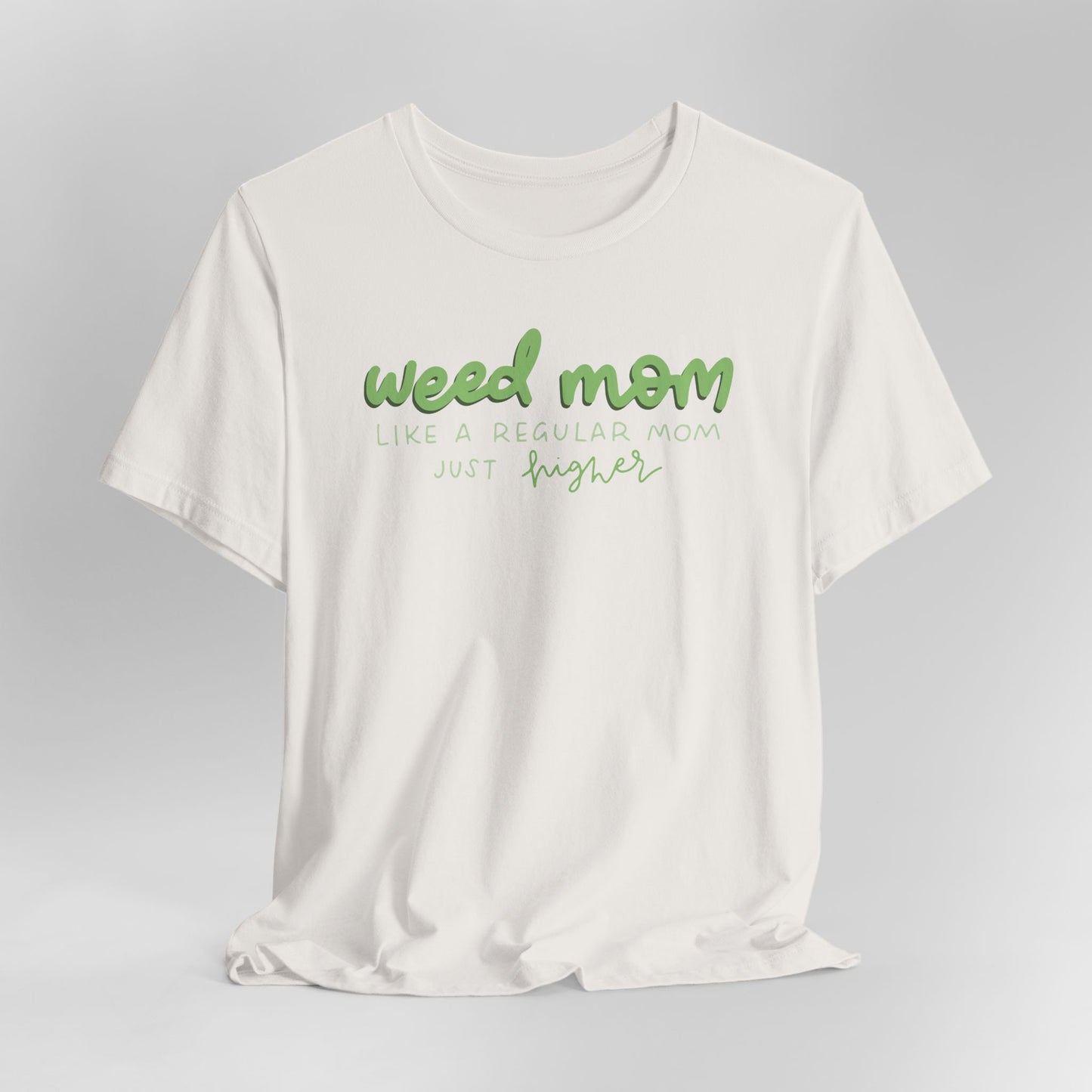 Weed Mom Like a Regular Mom Only Higher Graphic Tee
