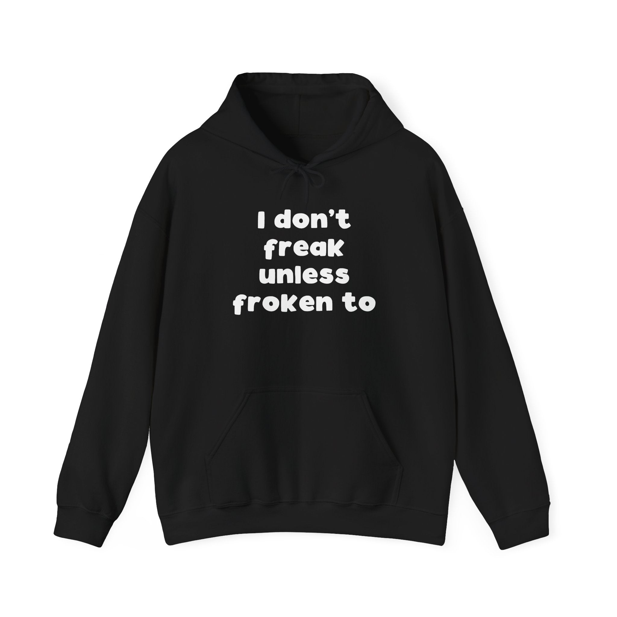I Don't Freak Unless Froken To Hoodie