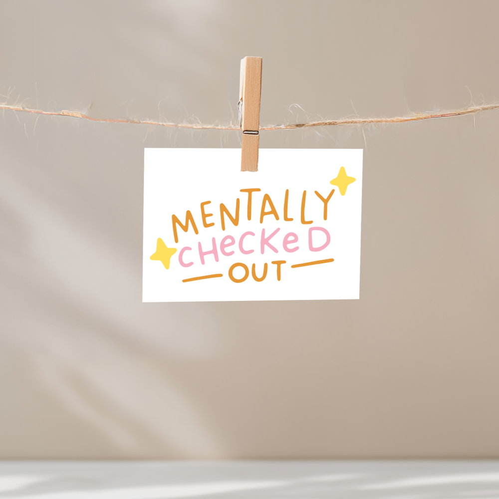 Mentally Checked Out Unframed Mini Art Print