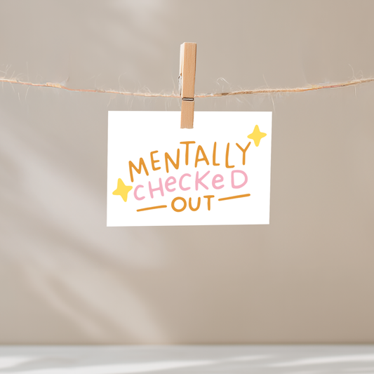 Mentally Checked Out Unframed Mini Art Print