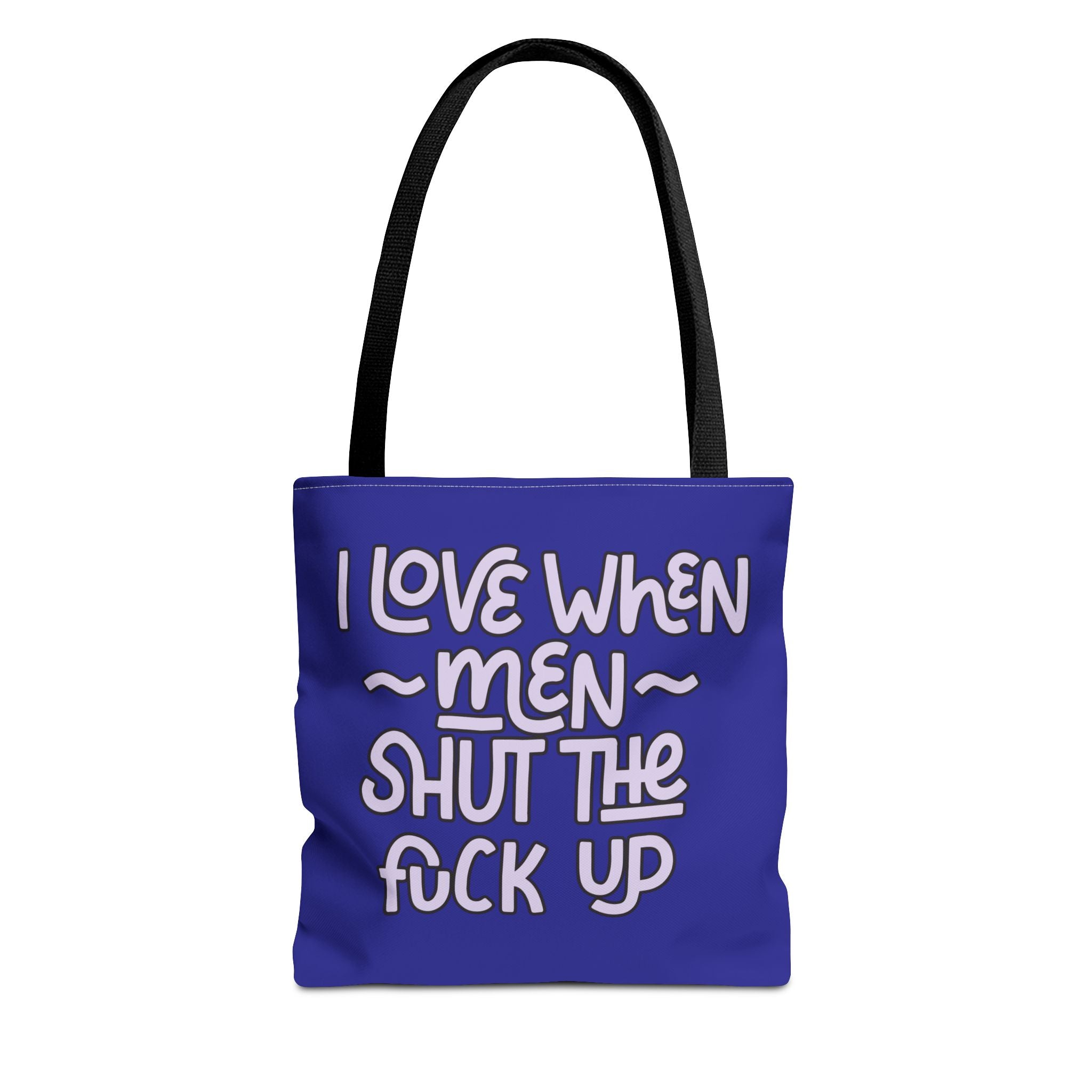I Love When Men Shut The Fuck Up Tote Bag