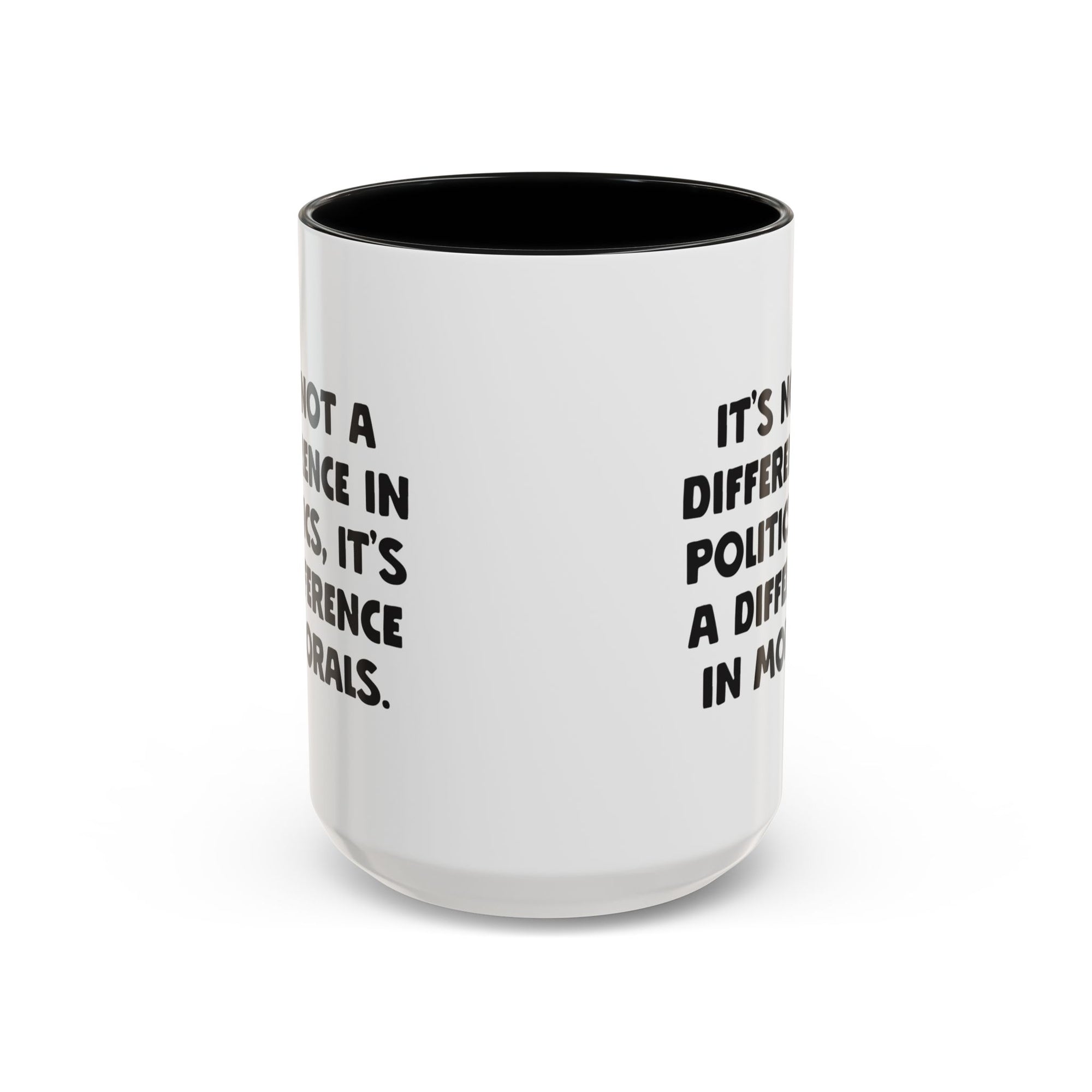 It's Not a Difference In Politics It's a Difference In Morals 15oz Coffee Mug