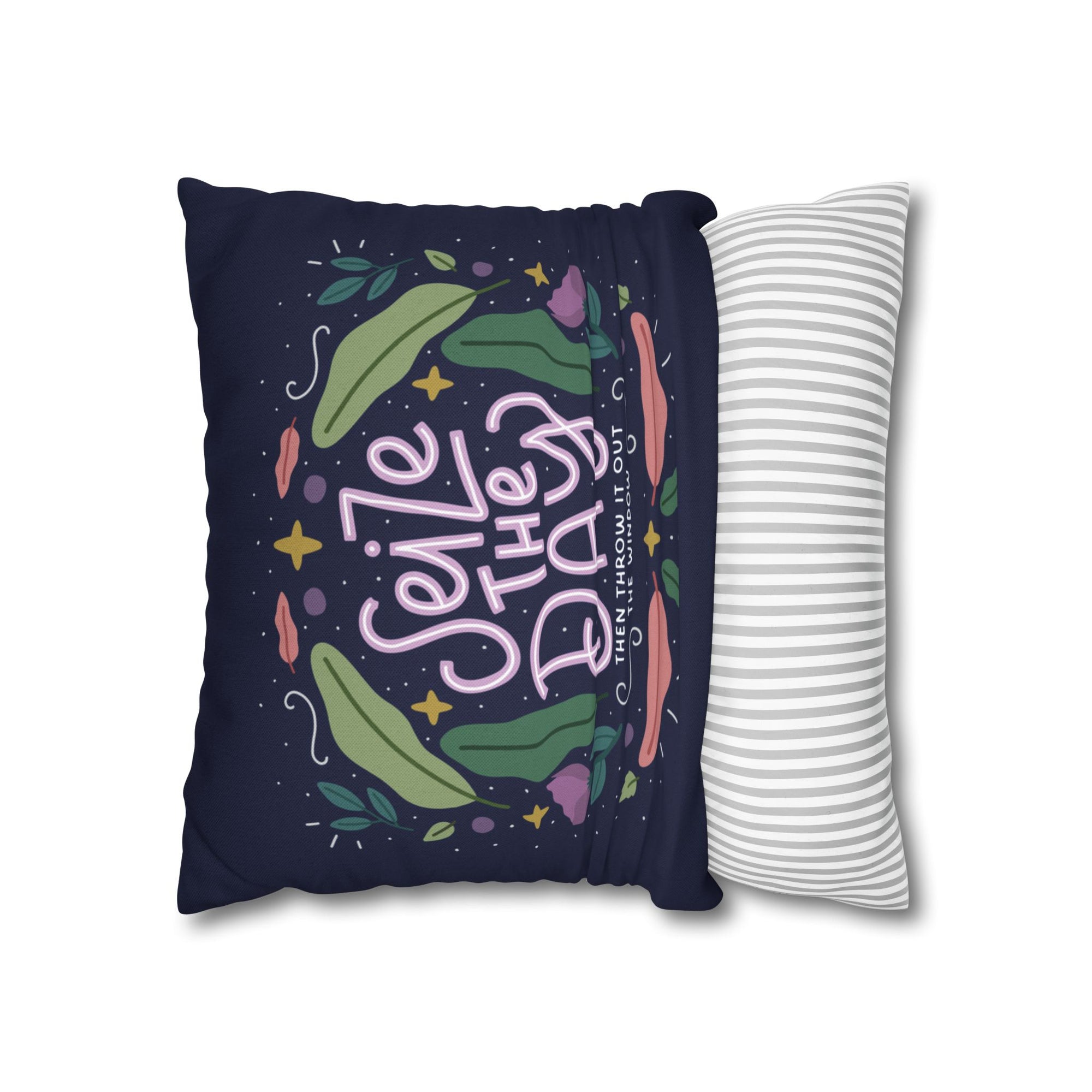 Seize The Day Then Throw It Out The Window Pillow Cover