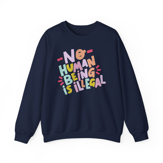 No Human Being is Illegal Sweatshirt