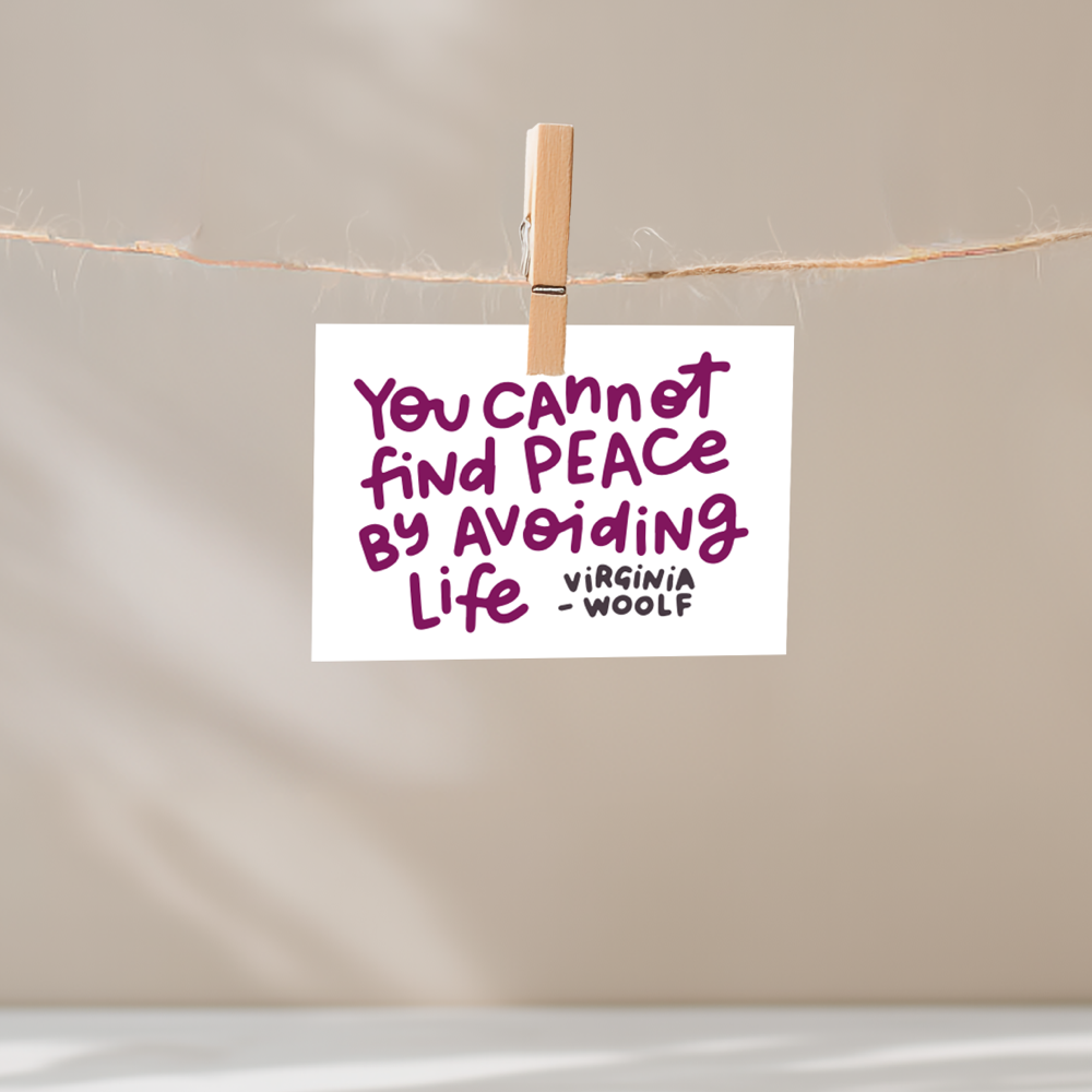 You Cannot Find Peace By Avoiding Life Unframed Mini Art Print