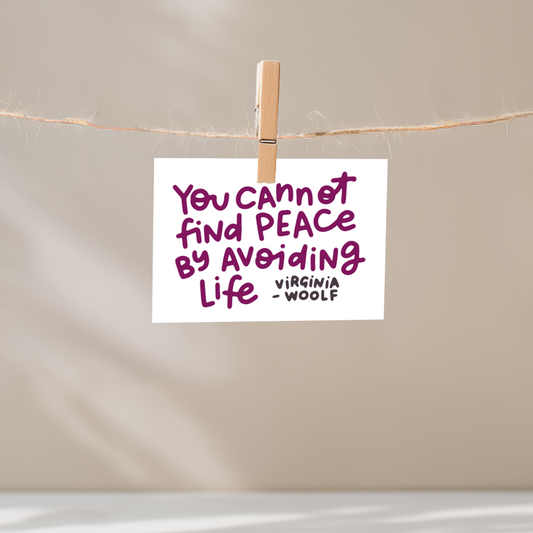You Cannot Find Peace By Avoiding Life Unframed Mini Art Print