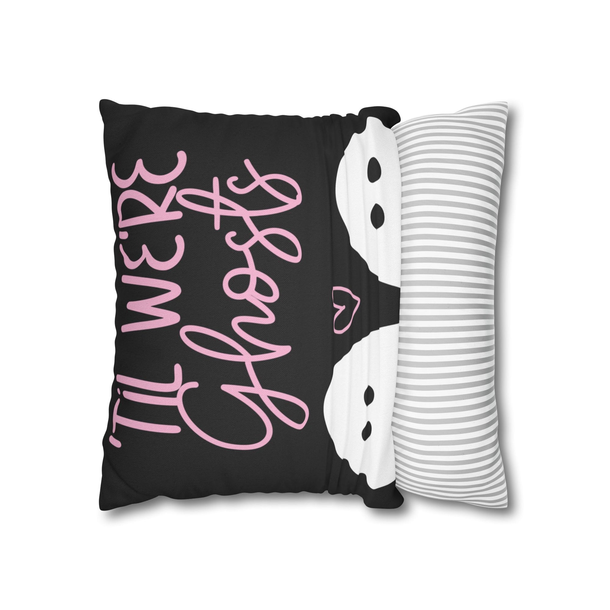 Til We're Ghosts Pillow Cover