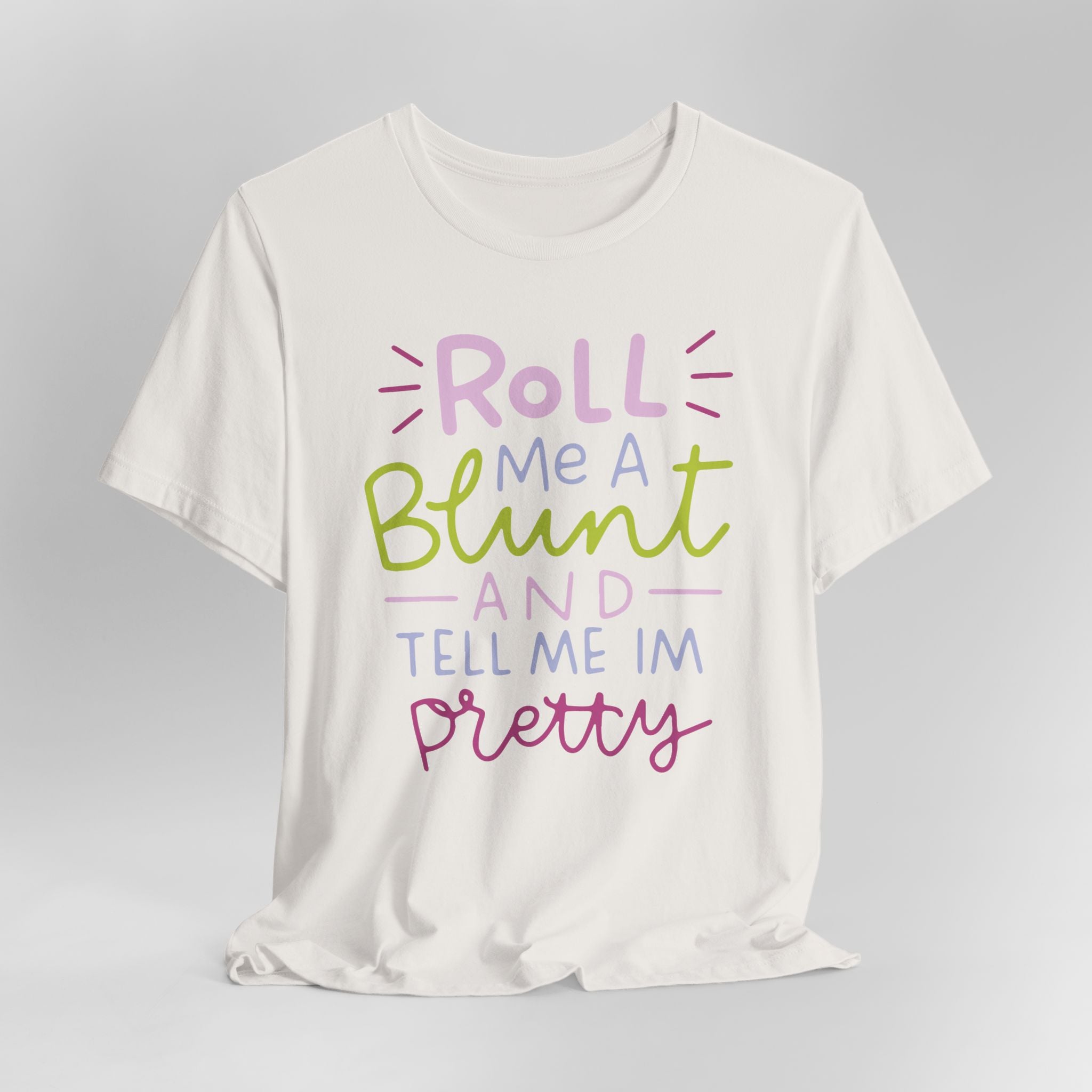 Roll Me a Blunt and Tell Me I'm Pretty Graphic Tee