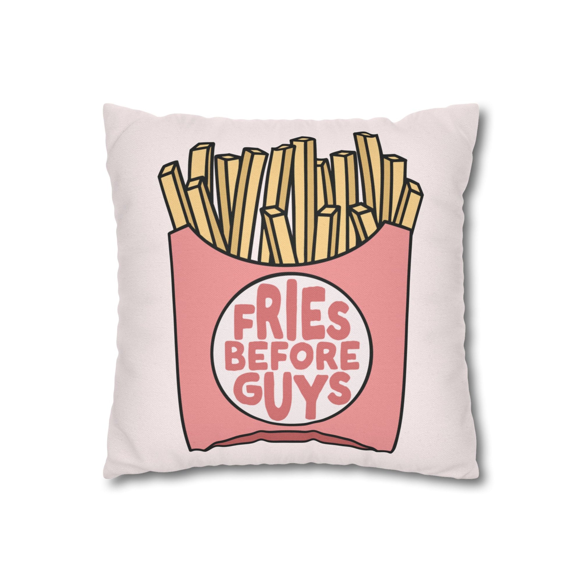 Fries Before Guys Pillow Cover