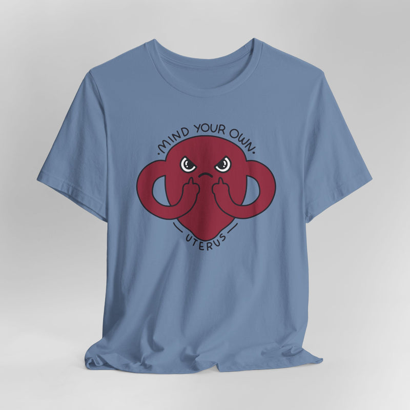 Mind Your Own Uterus Graphic Tee