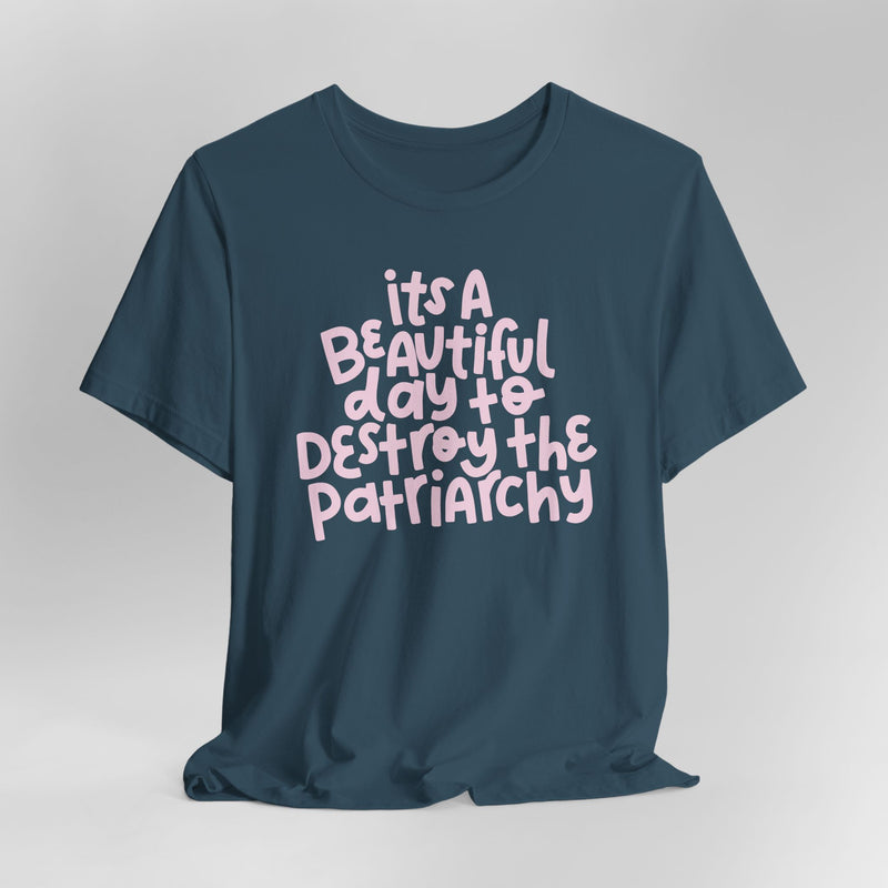 It's A Beautiful Day To Destroy The Patriarchy Graphic Tee