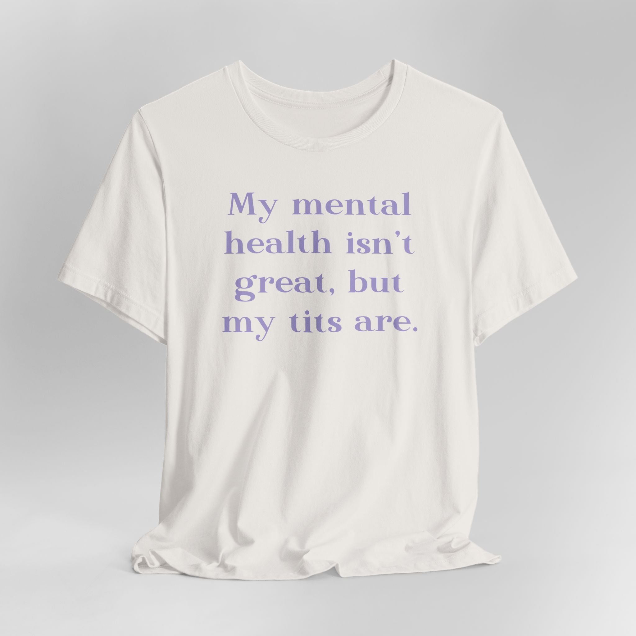 My Mental Health Isn't Great But My Tits Are Graphic Tee
