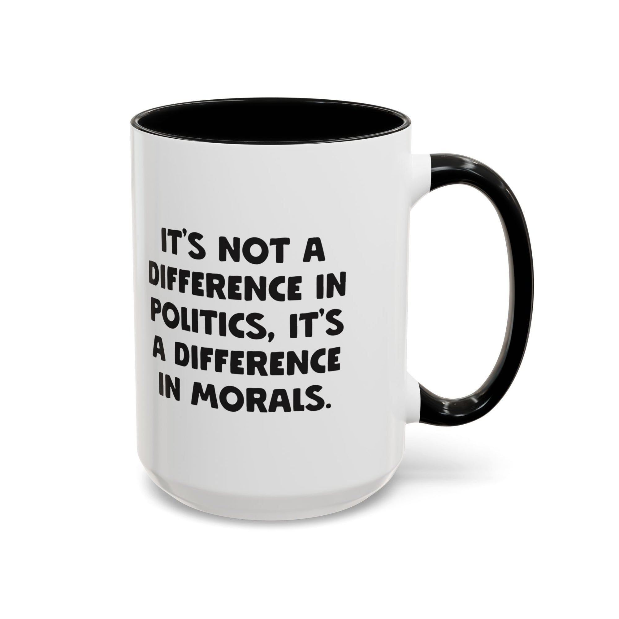 It's Not a Difference In Politics It's a Difference In Morals 15oz Coffee Mug